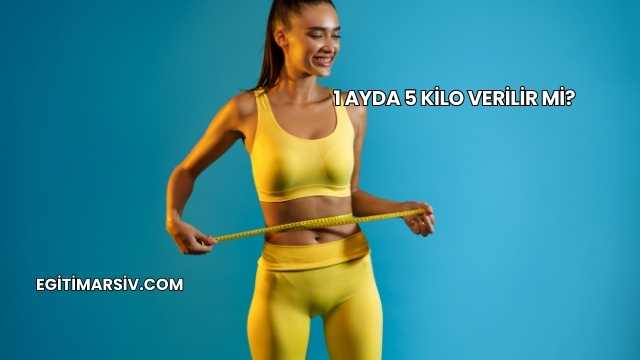 1 Ayda 5 Kilo Verilir mi?