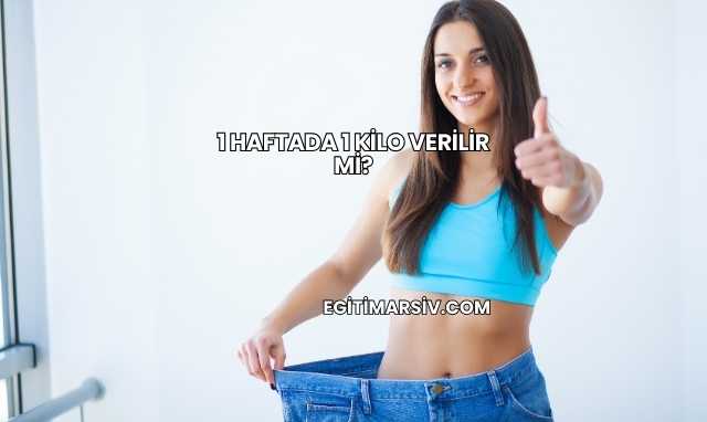 1 Haftada 1 Kilo Verilir mi?
