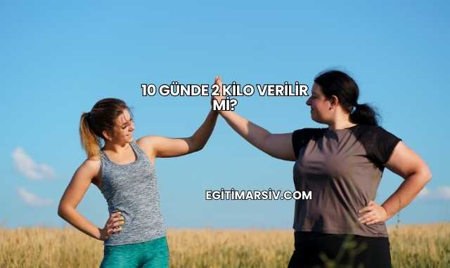 10 Günde 2 Kilo Verilir mi