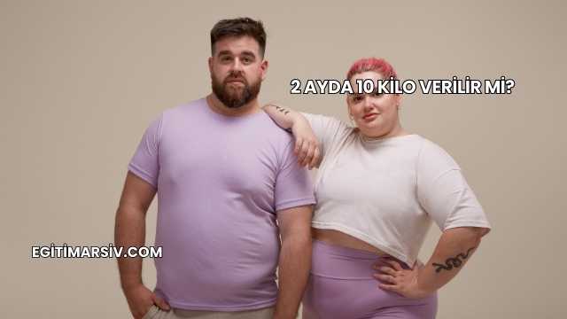 2 Ayda 10 Kilo Verilir mi?