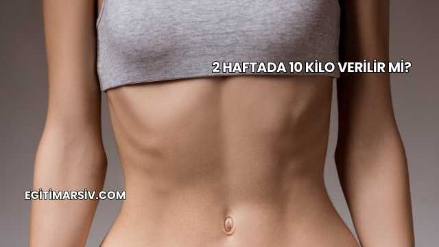 2 Haftada 10 Kilo Verilir mi?