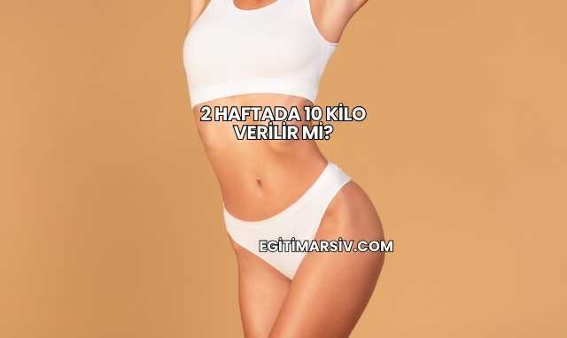 2 Haftada 10 Kilo Verilir mi?