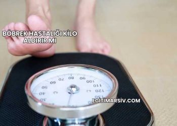 Böbrek Hastalığı Kilo Aldırır mı