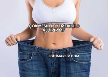 Çok Yeşillik Yemek Kilo Aldırır mı?