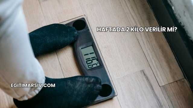 Haftada 2 Kilo Verilir mi?