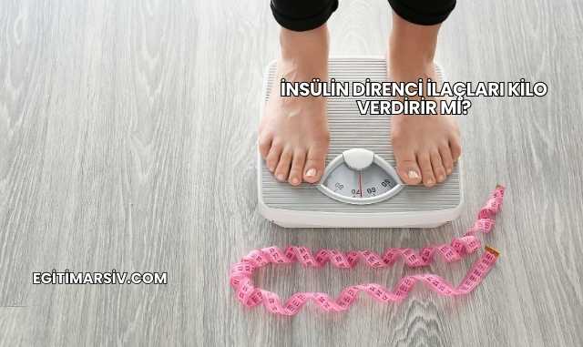 İnsülin Direnci İlaçları Kilo Verdirir mi?