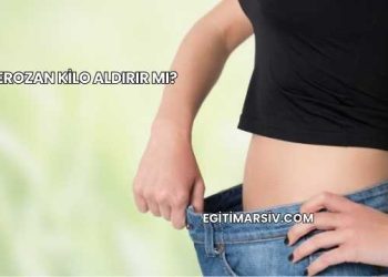 Kerozan Kilo Aldırır mı?