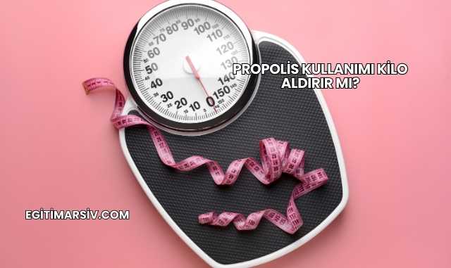 Propolis Kullanımı Kilo Aldırır mı?