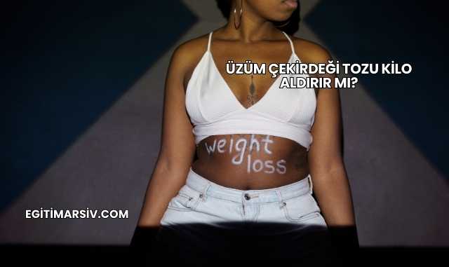 Üzüm Çekirdeği Tozu Kilo Aldırır mı?