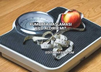 Yumurta Haşlaması Kilo Aldırır mı?