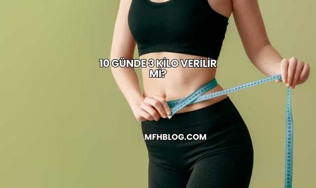 10 Günde 3 Kilo Verilir mi?