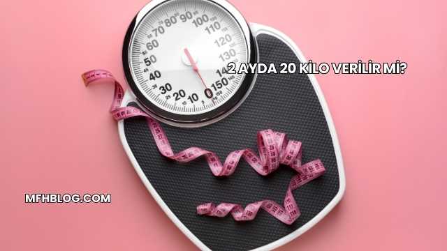 2 Ayda 20 Kilo Verilir mi?