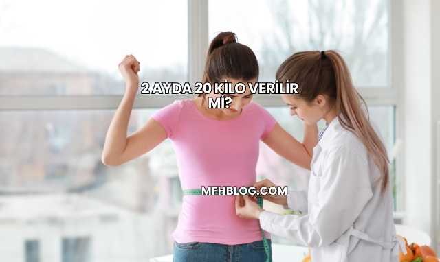2 Ayda 20 Kilo Verilir mi?