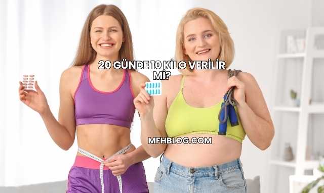 20 Günde 10 Kilo Verilir mi?
