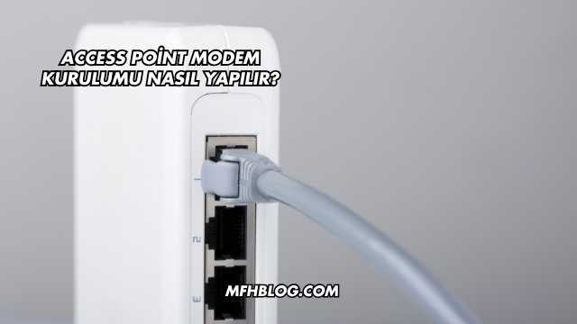 Access Point Modem Kurulumu Nasıl Yapılır?
