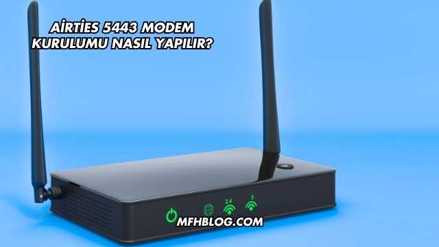Airties 5443 Modem Kurulumu Nasıl Yapılır?