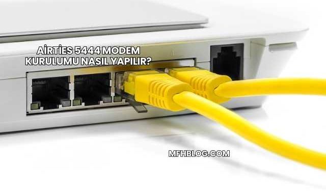 Airties 5444 Modem Kurulumu Nasıl Yapılır?