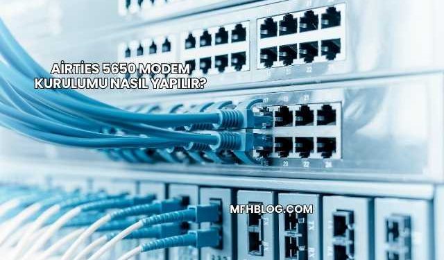 Airties 5650 Modem Kurulumu Nasıl Yapılır?