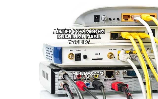 Airties 6372 Modem Kurulumu Nasıl Yapılır?