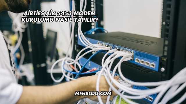 Airties Air 5453 Modem Kurulumu Nasıl Yapılır?