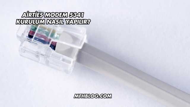 Airties Modem 5341 Kurulum Nasıl Yapılır?