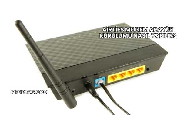 Airties Modem Arayüz Kurulumu Nasıl Yapılır?