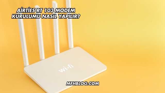 Airties Rt 103 Modem Kurulumu Nasıl Yapılır?