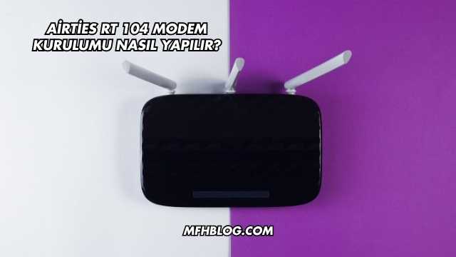 Airties Rt 104 Modem Kurulumu Nasıl Yapılır?