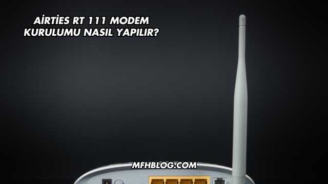 Airties Rt 111 Modem Kurulumu Nasıl Yapılır?