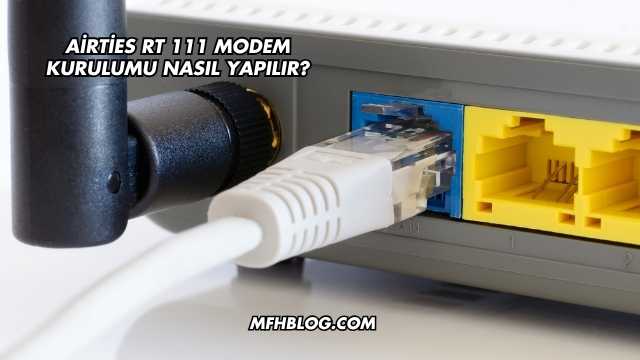 Airties Rt 111 Modem Kurulumu Nasıl Yapılır?