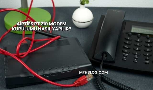 Airties Rt 210 Modem Kurulumu Nasıl Yapılır?