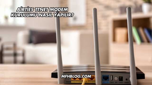 Airties Ttnet Modem Kurulumu Nasıl Yapılır?