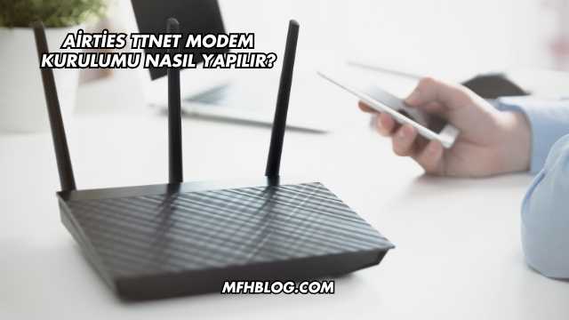 Airties Ttnet Modem Kurulumu Nasıl Yapılır?