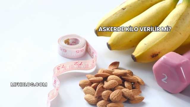 Askerde Kilo Verilir mi?
