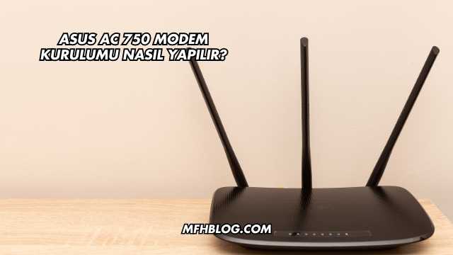 Asus Ac 750 Modem Kurulumu Nasıl Yapılır?