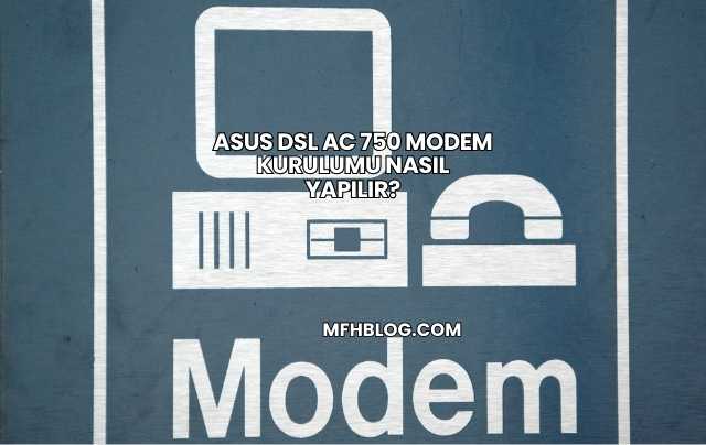 Asus Dsl Ac 750 Modem Kurulumu Nasıl Yapılır?