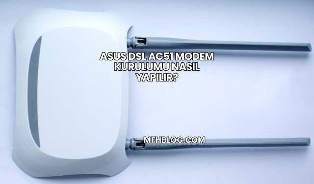 Asus Dsl Ac51 Modem Kurulumu Nasıl Yapılır?
