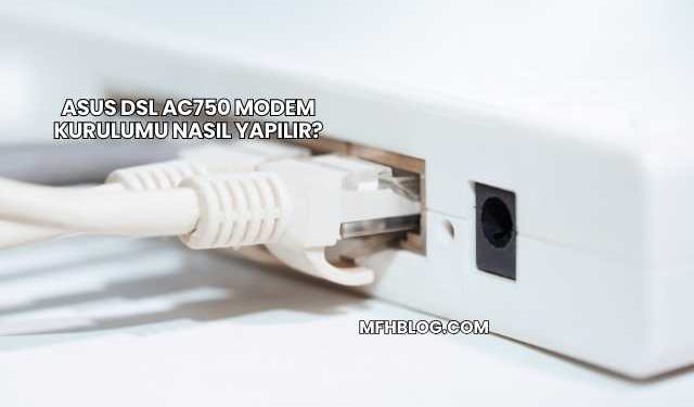 Asus Dsl Ac750 Modem Kurulumu Nasıl Yapılır?