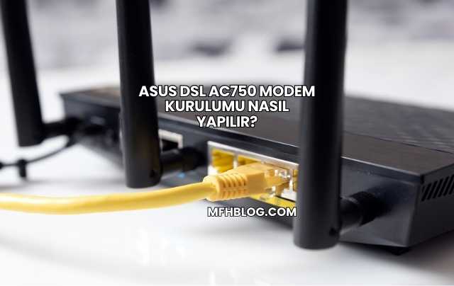 Asus Dsl Ac750 Modem Kurulumu Nasıl Yapılır?