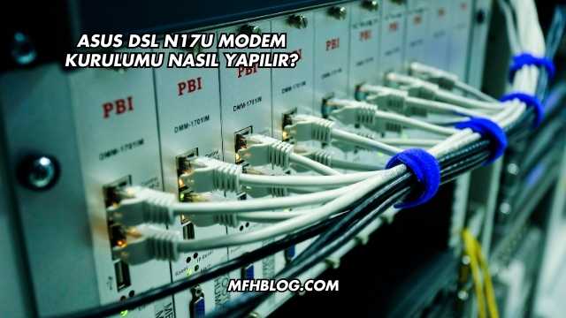 Asus Dsl N17U Modem Kurulumu Nasıl Yapılır?