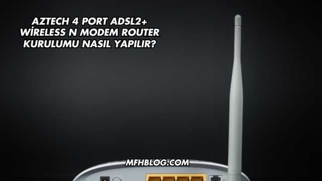 Aztech 4 Port Adsl2+ Wireless N Modem Router Kurulumu Nasıl Yapılır?