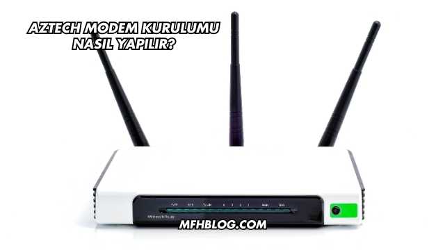 Aztech Modem Kurulumu Nasıl Yapılır?