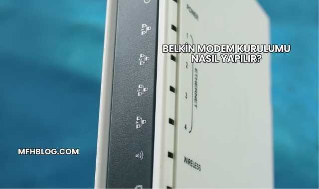 Belkin Modem Kurulumu Nasıl Yapılır?