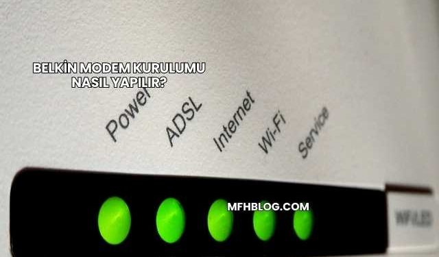 Belkin Modem Kurulumu Nasıl Yapılır?
