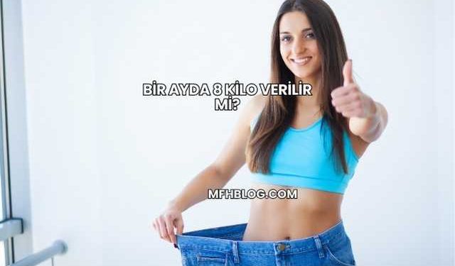 Bir Ayda 8 Kilo Verilir mi?