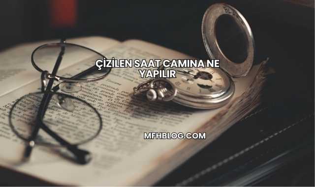 Çizilen Saat Camına Ne Yapılır?