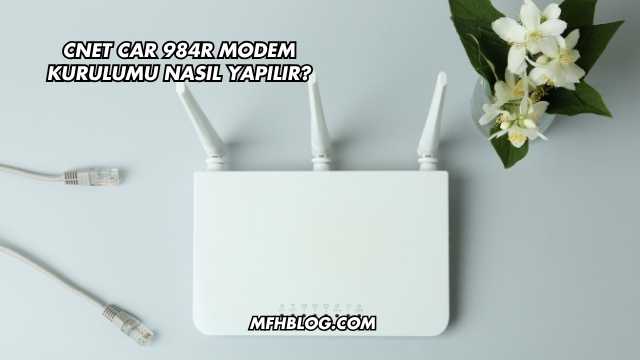 Cnet Car 984R Modem Kurulumu Nasıl Yapılır?