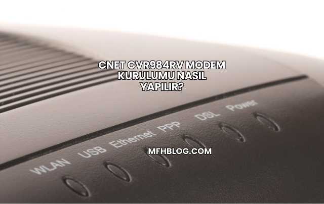 Cnet Cvr984rv Modem Kurulumu Nasıl Yapılır?