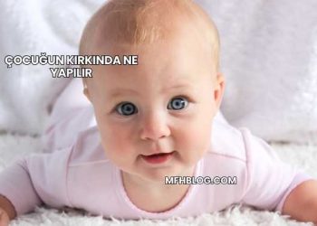 Çocuğun Kırkında Ne Yapılır