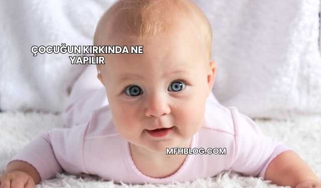 Çocuğun Kırkında Ne Yapılır